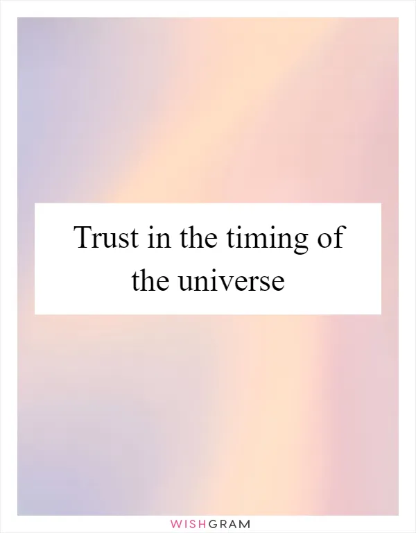 Trust in the timing of the universe