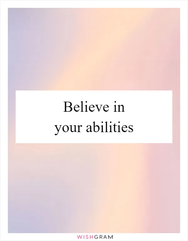 Believe in your abilities