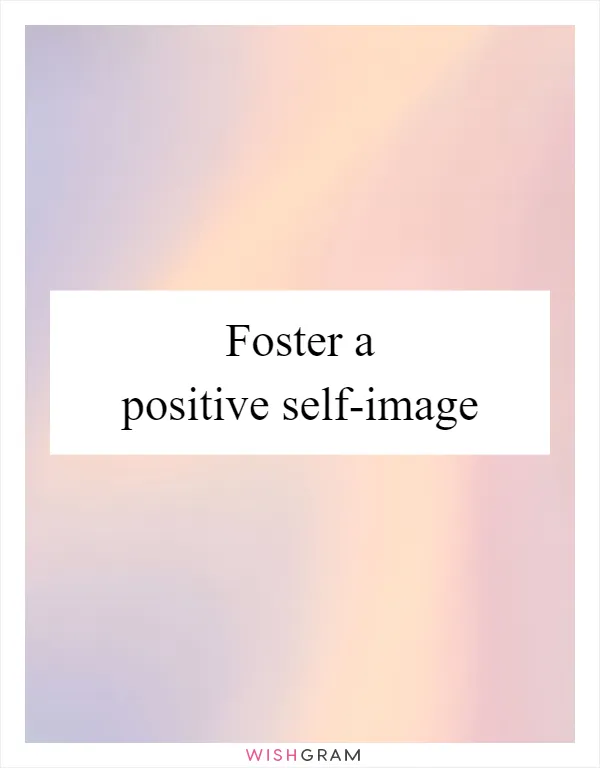 Foster a positive self-image