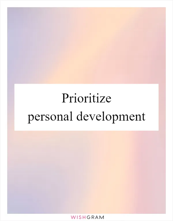 Prioritize personal development