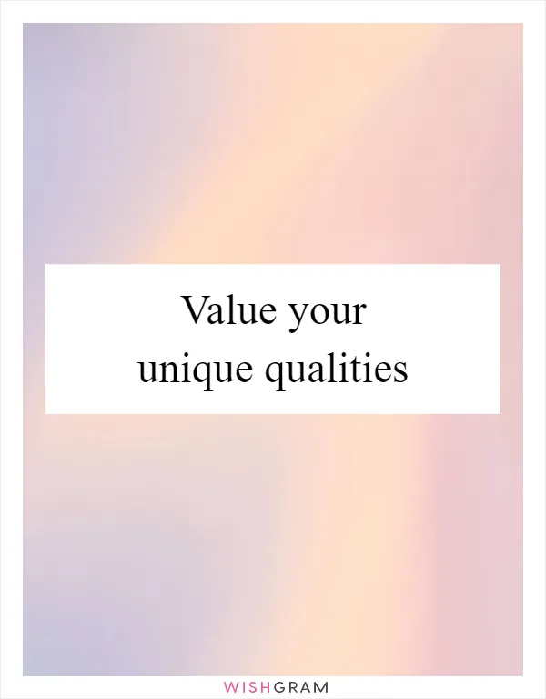 Value your unique qualities