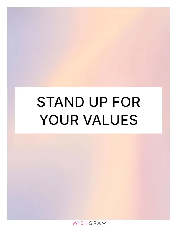 Stand up for your values