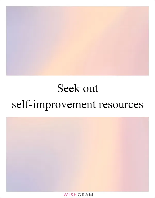 Seek out self-improvement resources