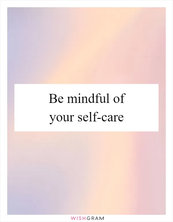 Be mindful of your self-care