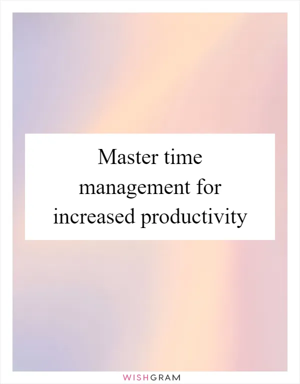Master time management for increased productivity