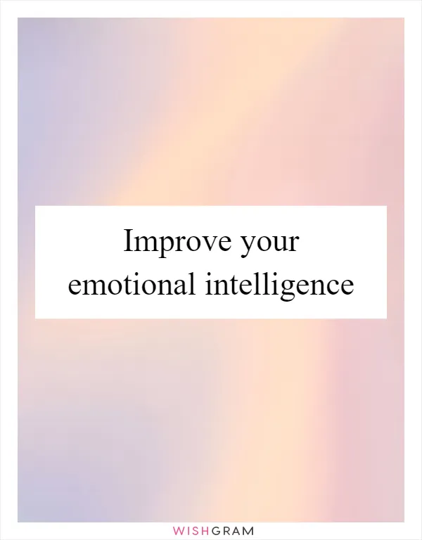 Improve your emotional intelligence