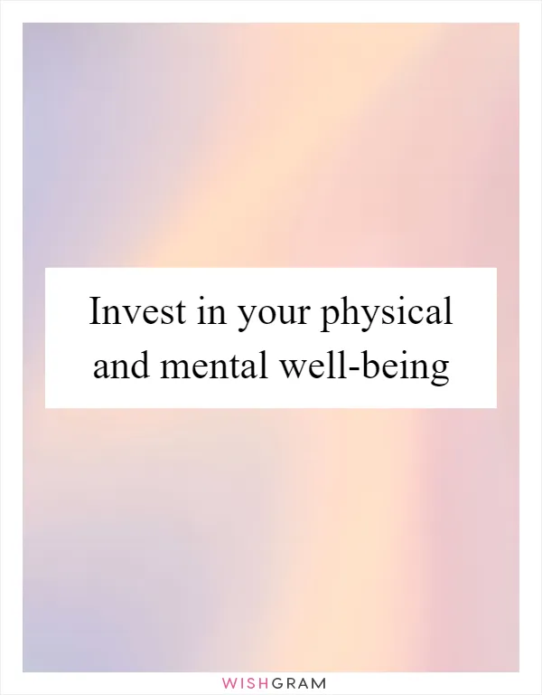 Invest in your physical and mental well-being