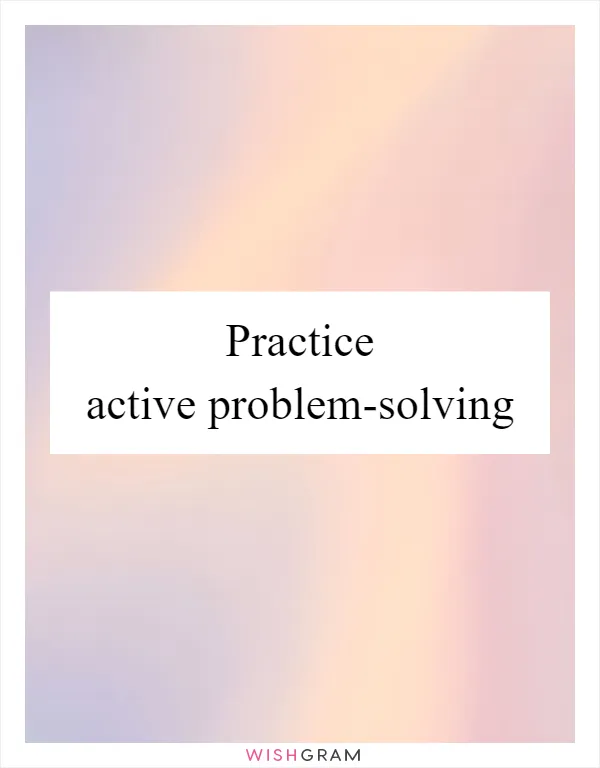 Practice active problem-solving
