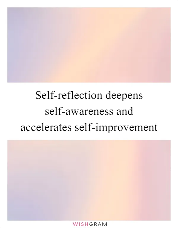 Self-reflection deepens self-awareness and accelerates self-improvement