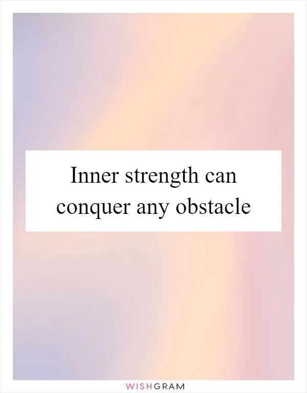 Inner strength can conquer any obstacle