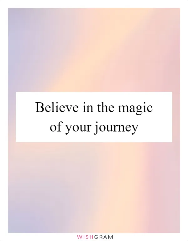 Believe in the magic of your journey