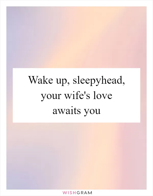 Wake up, sleepyhead, your wife's love awaits you