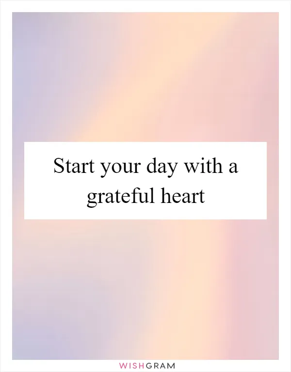 Start your day with a grateful heart