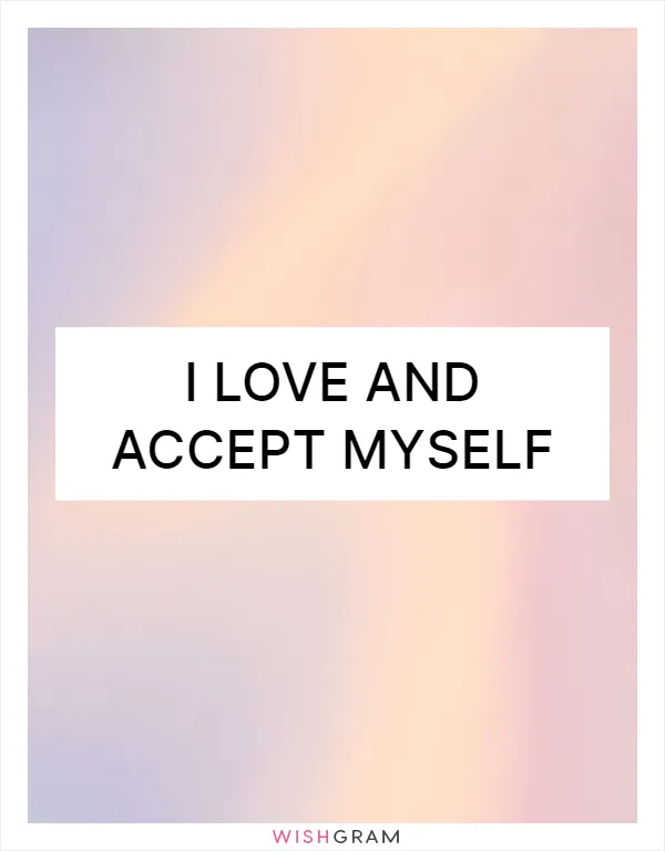 I love and accept myself