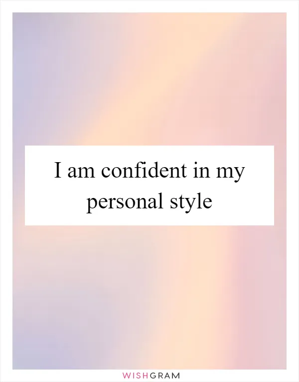 I am confident in my personal style