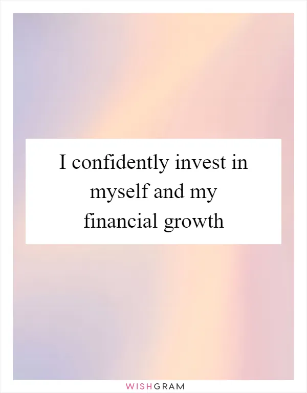 I confidently invest in myself and my financial growth
