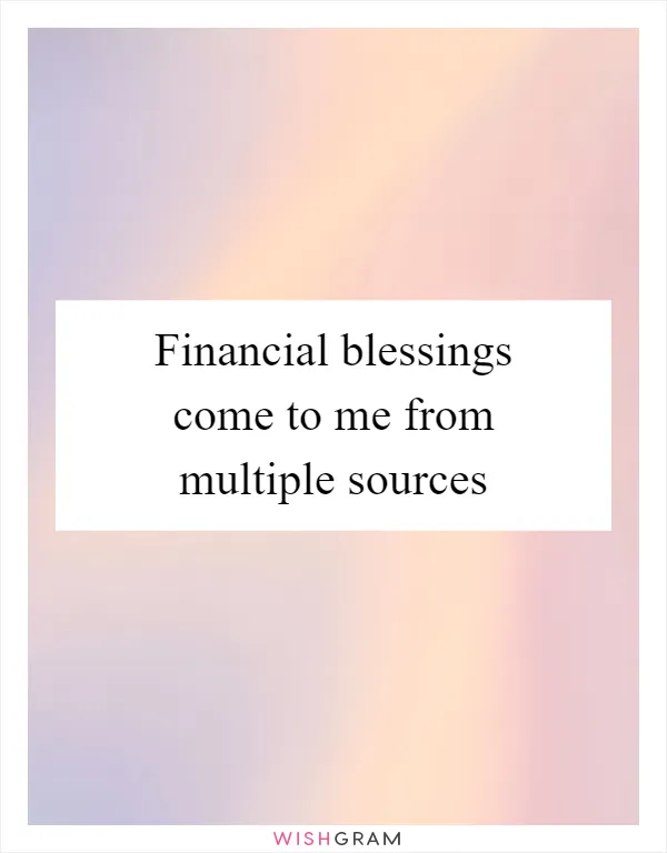 Financial blessings come to me from multiple sources