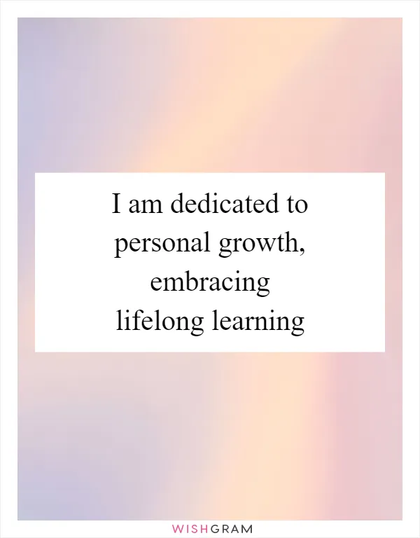 I am dedicated to personal growth, embracing lifelong learning
