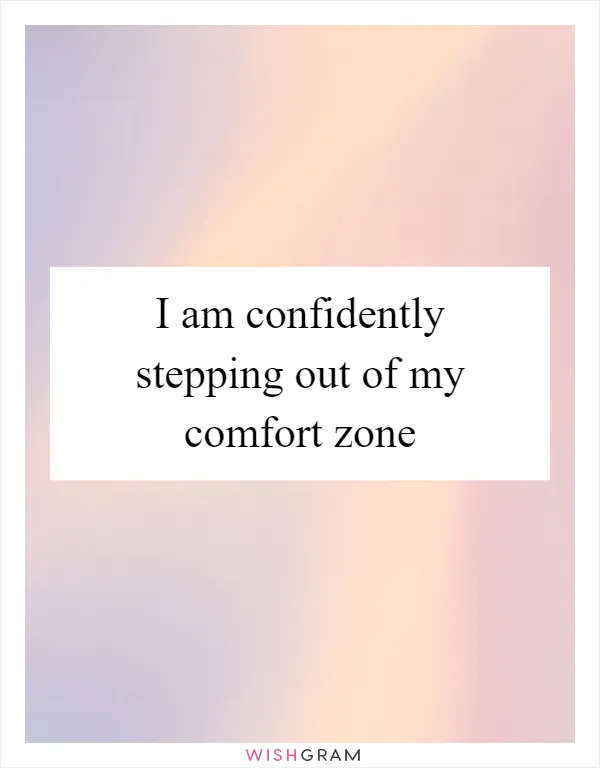 I am confidently stepping out of my comfort zone