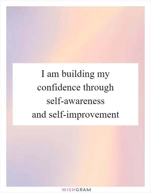 I am building my confidence through self-awareness and self-improvement