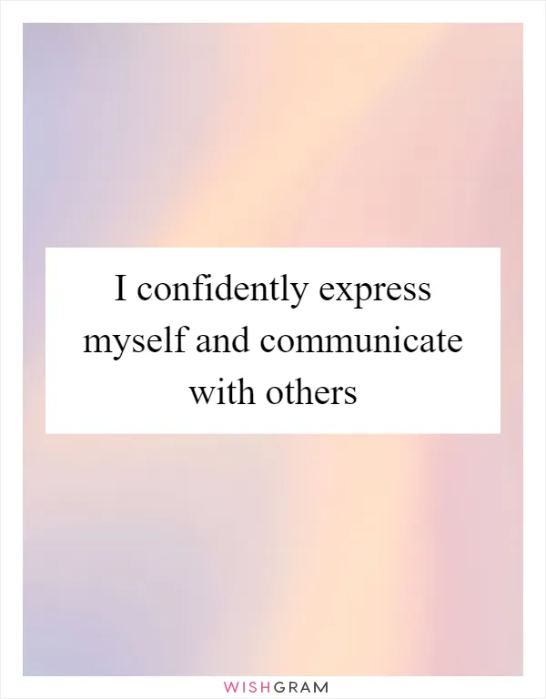 I confidently express myself and communicate with others