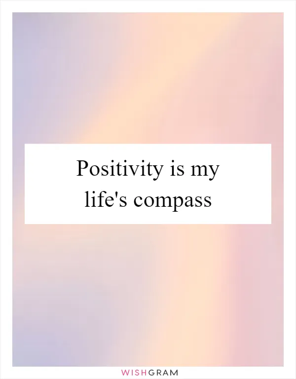 Positivity is my life's compass