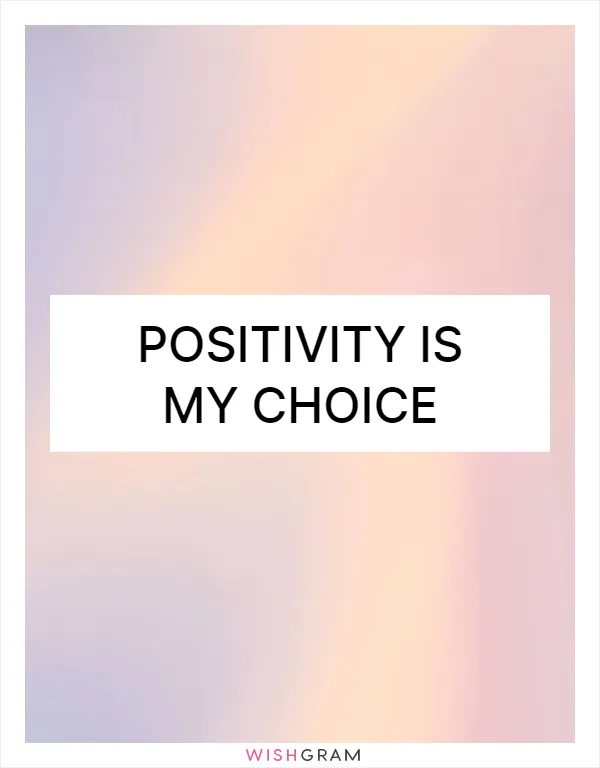 Positivity is my choice