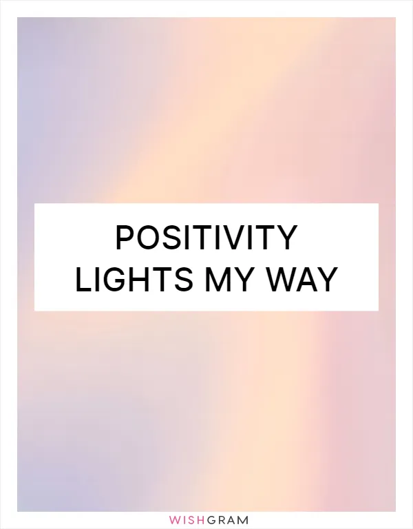 Positivity lights my way