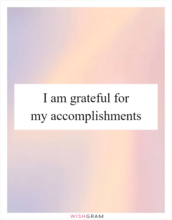 I am grateful for my accomplishments