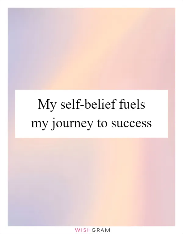 My self-belief fuels my journey to success