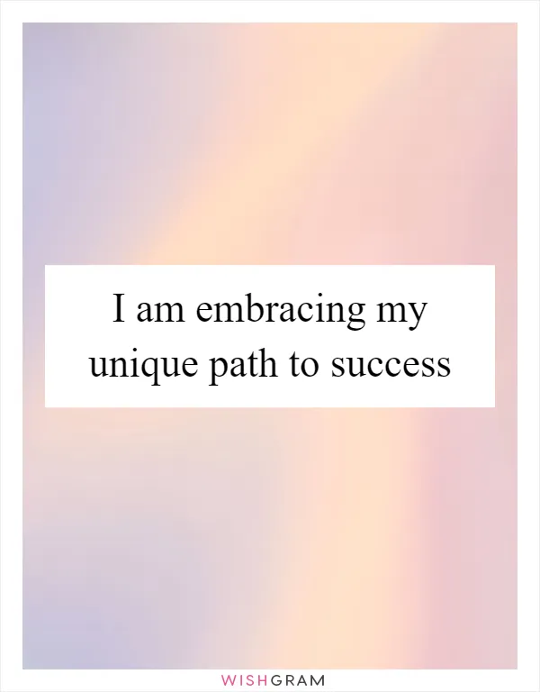 I am embracing my unique path to success