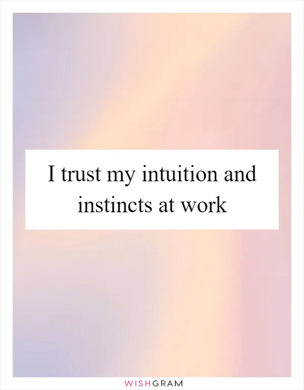 I trust my intuition and instincts at work