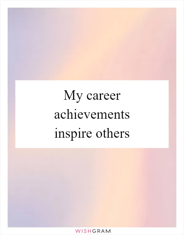 My career achievements inspire others