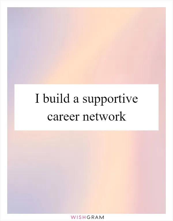 I build a supportive career network