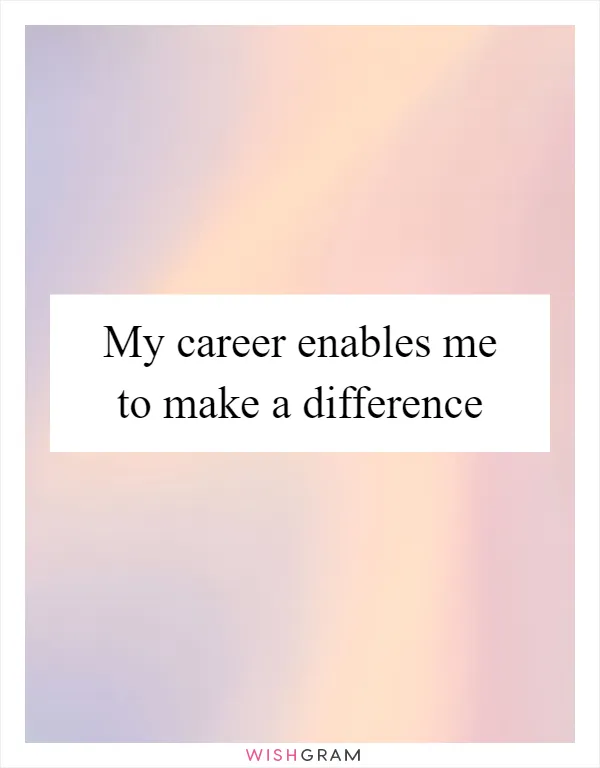 My career enables me to make a difference