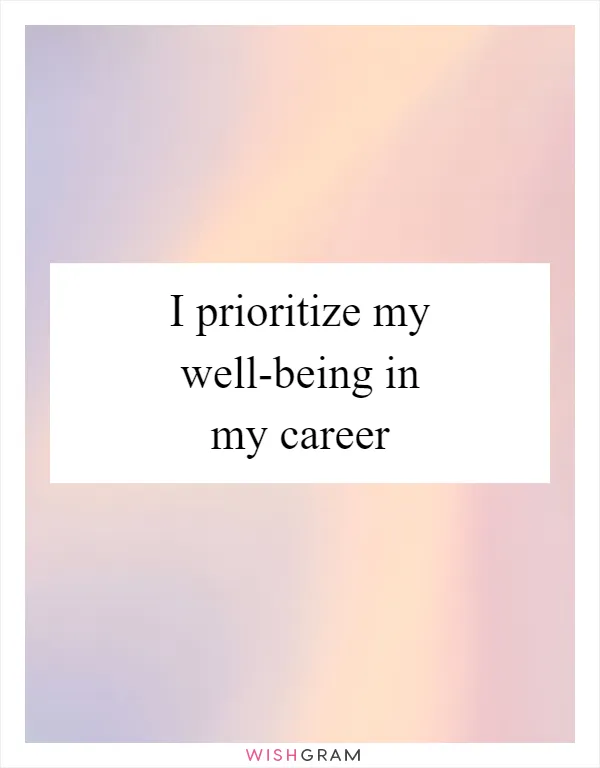 I prioritize my well-being in my career