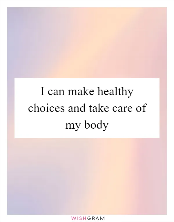 I can make healthy choices and take care of my body