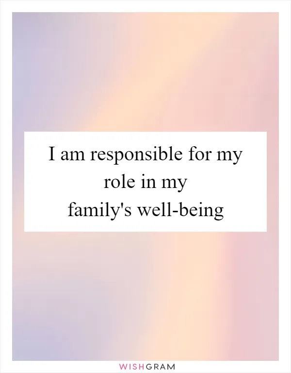 I am responsible for my role in my family's well-being