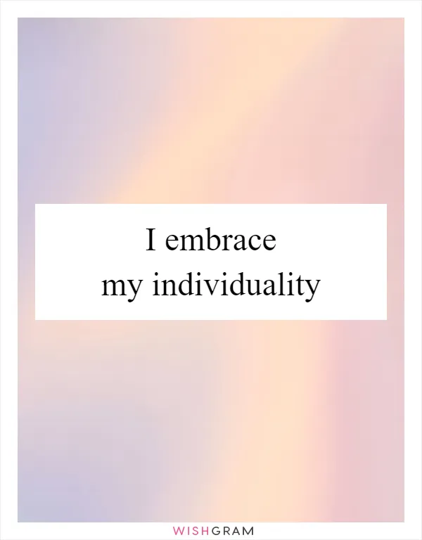 I embrace my individuality