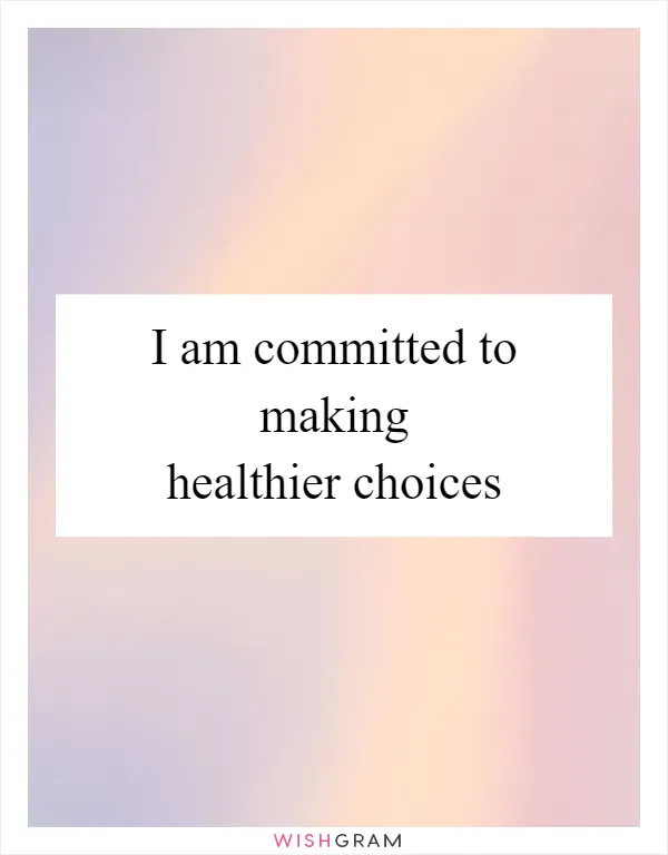 I am committed to making healthier choices