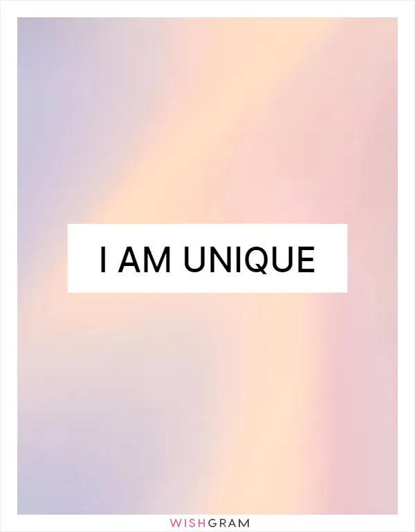 I am unique