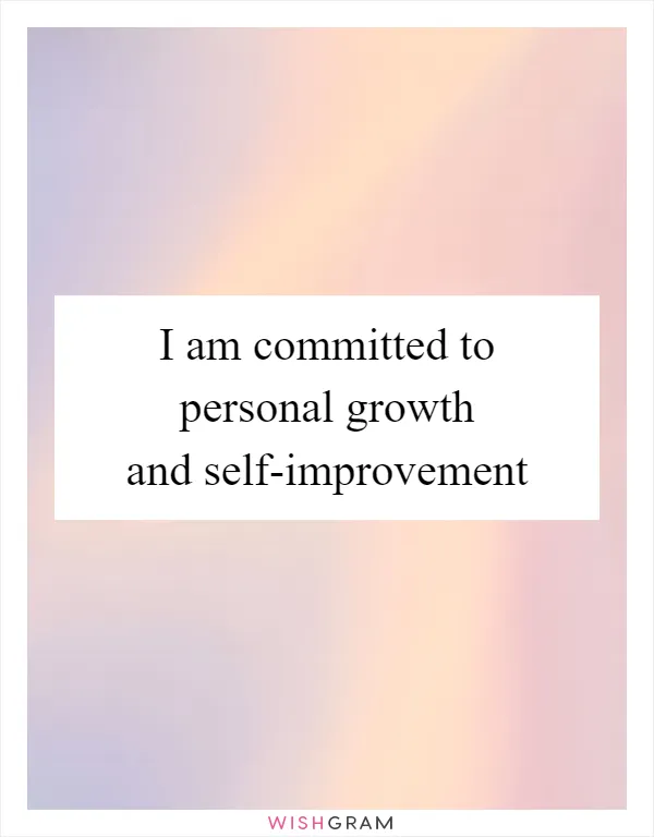 I am committed to personal growth and self-improvement