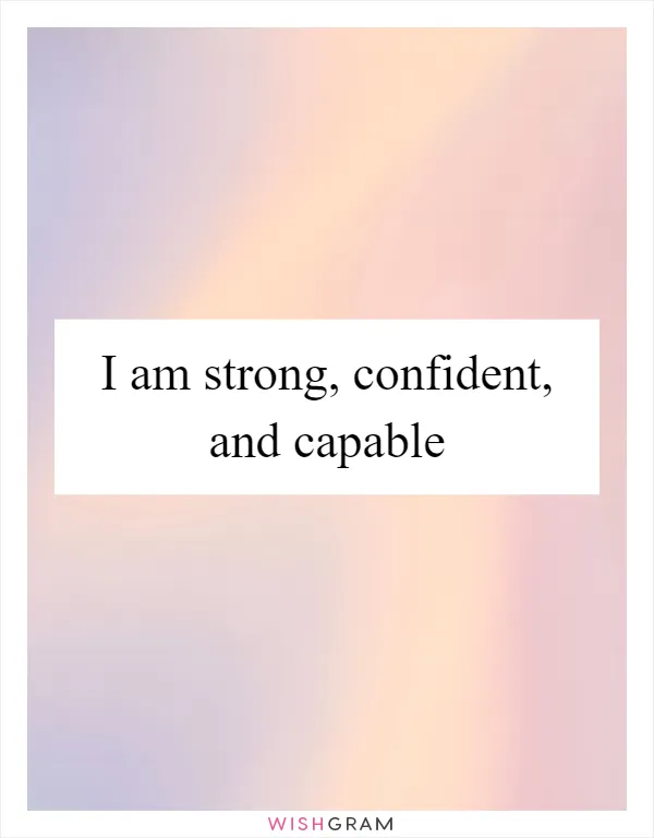 I am strong, confident, and capable