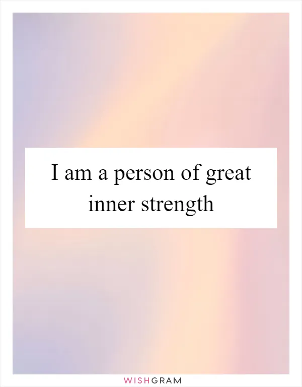 I am a person of great inner strength