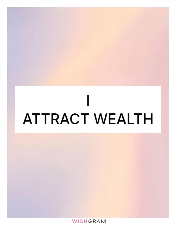 I attract wealth