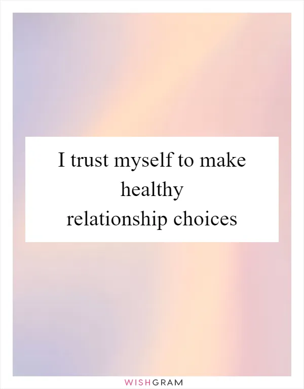 I trust myself to make healthy relationship choices