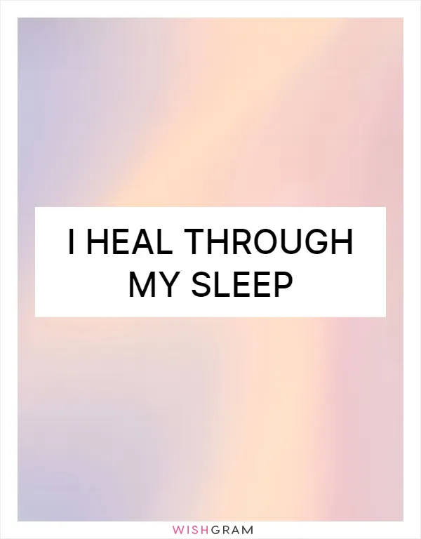 I heal through my sleep