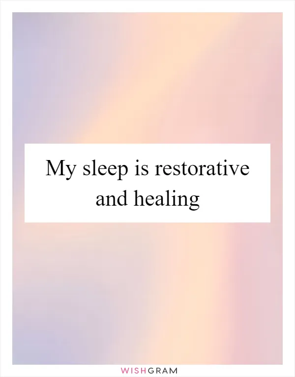 My sleep is restorative and healing