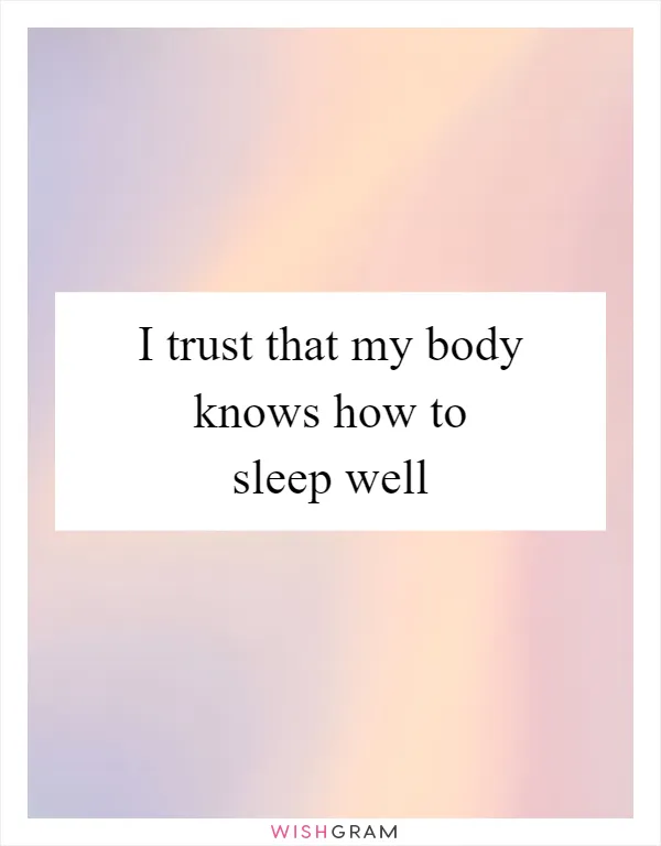 I trust that my body knows how to sleep well