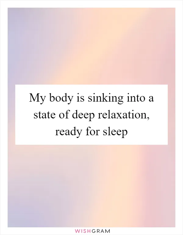 My body is sinking into a state of deep relaxation, ready for sleep